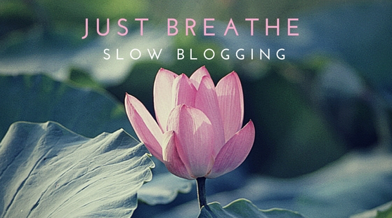 just-breathe-slow-blogging